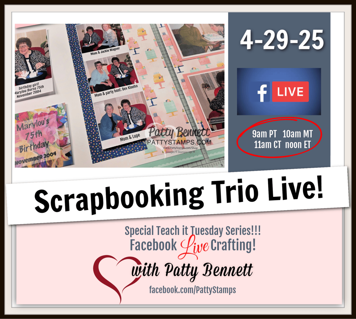 A promotional graphic for “Scrapbooking Trio Live!” shows a photo of scrapbook pages, event date 4-29-25, and a Facebook Live logo. Times listed: 9am PT, 10am MT, 11am CT, noon ET. Hosted by Patty Bennett, with “Special Teach it Tuesday Series” noted at the bottom. To read more, visit Patty Stamps (pattystamps.com)