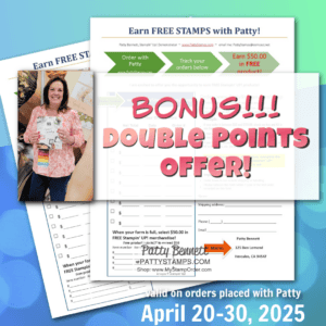 Image of a bonus offer for double points with Patty Bennett. Includes a form titled "Earn FREE STAMPS with Patty!" and an inset photo of a person holding products. Offer is valid from April 20-30, 2025. Website link and location details are at the bottom. To read more, visit Patty Stamps (pattystamps.com)