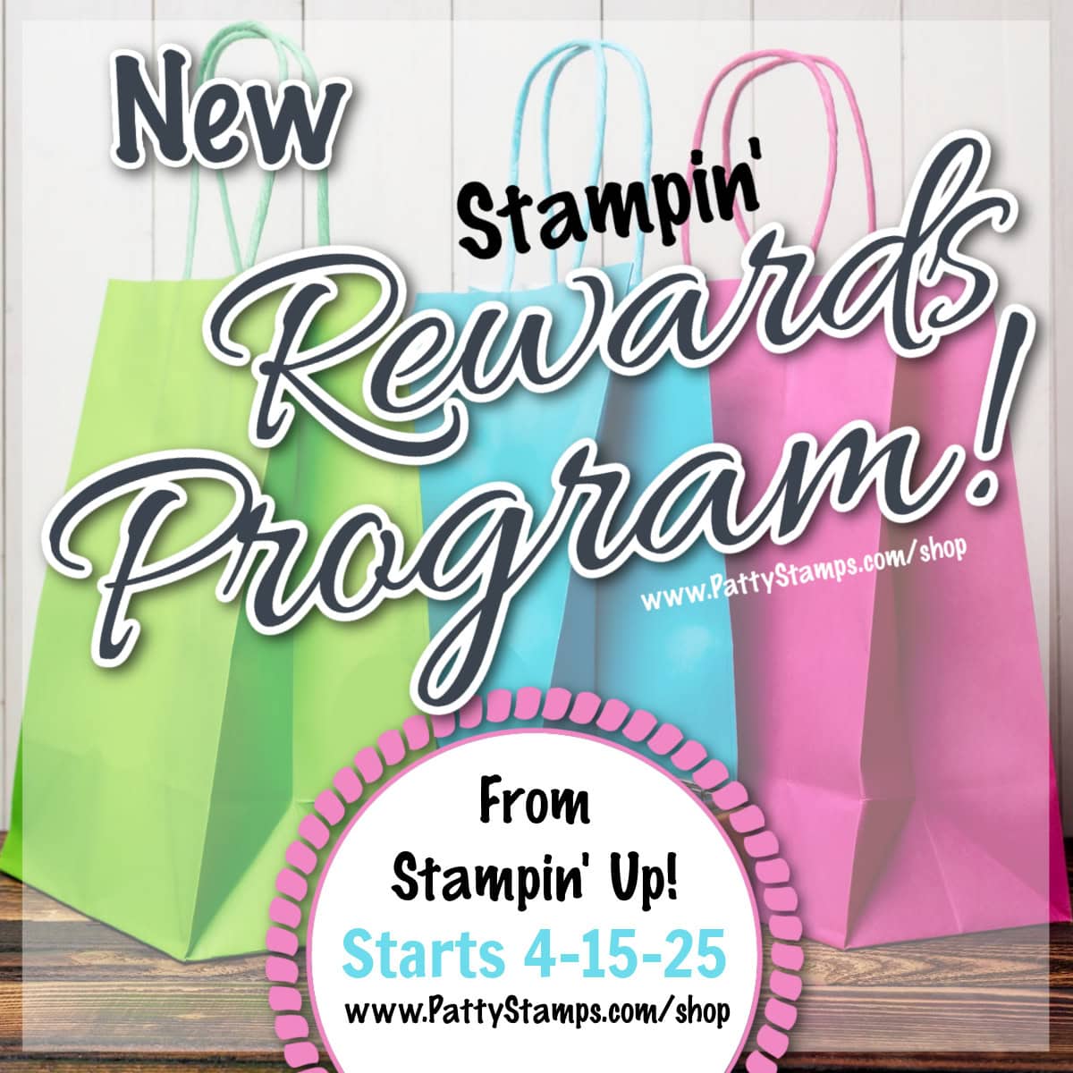 Colorful shopping bags with a text overlay announce Stampin' Up!'s "New Rewards Program!" starting on 4-15-25. The green, blue, and pink bags feature a circular stamp-like design with the website PattyStamps.com/shop. To read more, visit Patty Stamps (pattystamps.com)
