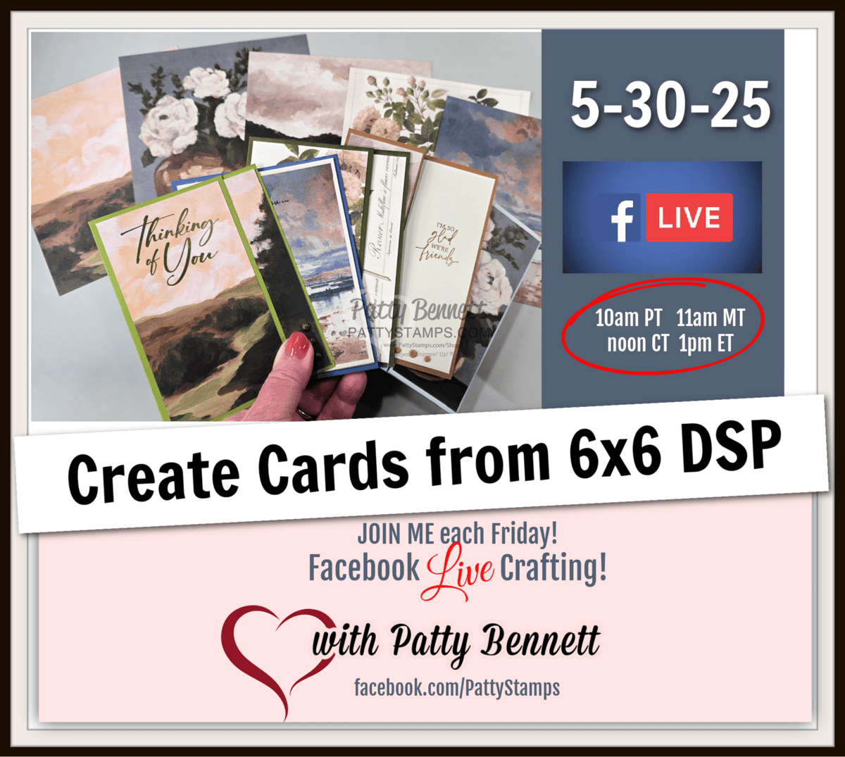 A hand holds five handmade greeting cards with painted designs and “Thinking of You” text. Event details read: “5-30-25, Facebook Live, 10am PT, 11am MT, noon CT, 1pm ET. Create Cards from 6x6 DSP. with Patty Bennett.” Facebook and heart icons are shown. To read more, visit Patty Stamps (pattystamps.com)