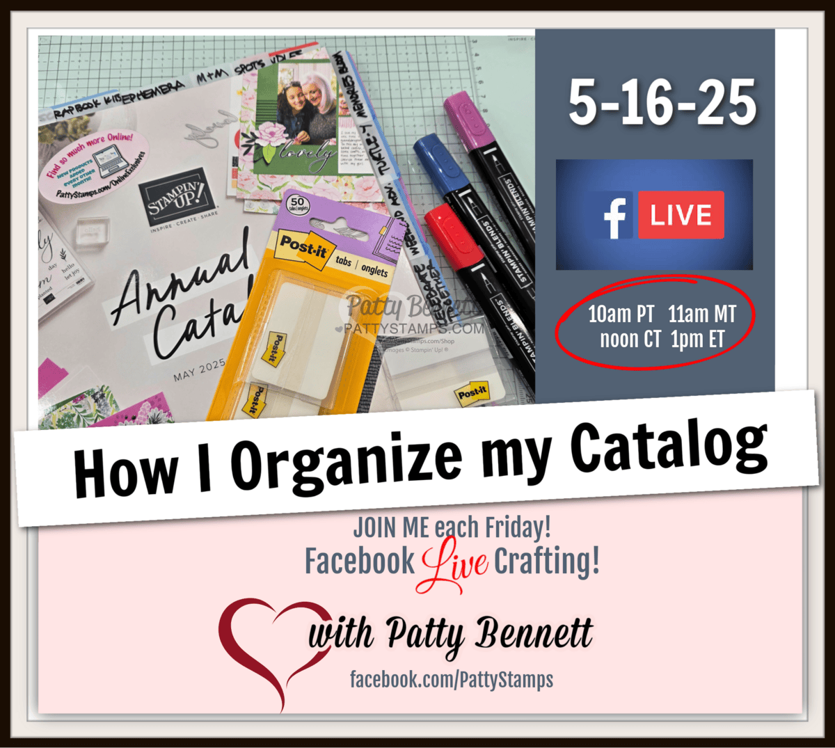 A colorful workspace featuring a Stampin’ Up! Annual Catalog, markers, sticky notes, a calendar, and craft tools. Promo overlay details a Facebook Live event—“How I Organize my Catalog”—hosted by Patty Bennett on 5-16-25, with broadcast times in various US time zones. To read more, visit Patty Stamps (pattystamps.com)