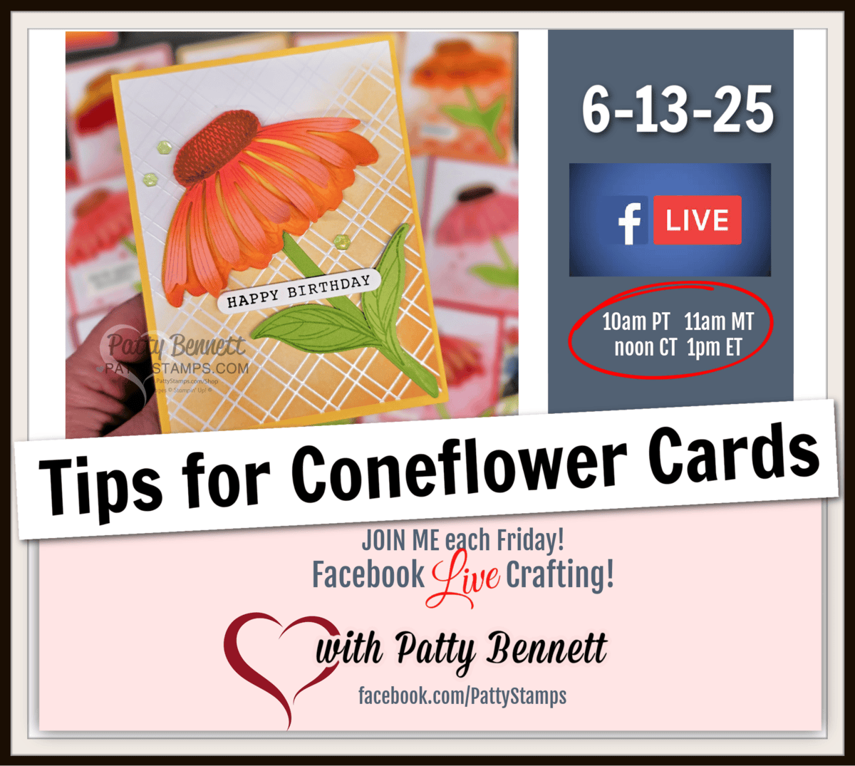 Weekly Friday video for Coneflower Celebrations. A hand holds a card featuring an orange coneflower and "HAPPY BIRTHDAY" text. Overlay reads, “Tips for Coneflower Cards.” Event details include “6-13-25,” Facebook Live times, and "Patty Bennett" with a heart logo and Facebook page link. To read more, visit Patty Stamps (pattystamps.com)