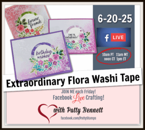 Learn how to use extraordinary flora washi tape. Promotional image for a Facebook Live crafting event featuring handmade cards with floral washi tape. Text includes “Extraordinary Flora Washi Tape,” event date “6-20-25,” and times. Hosted by Patty Bennett, with Facebook Live and heart graphics. To read more, visit Patty Stamps (pattystamps.com)