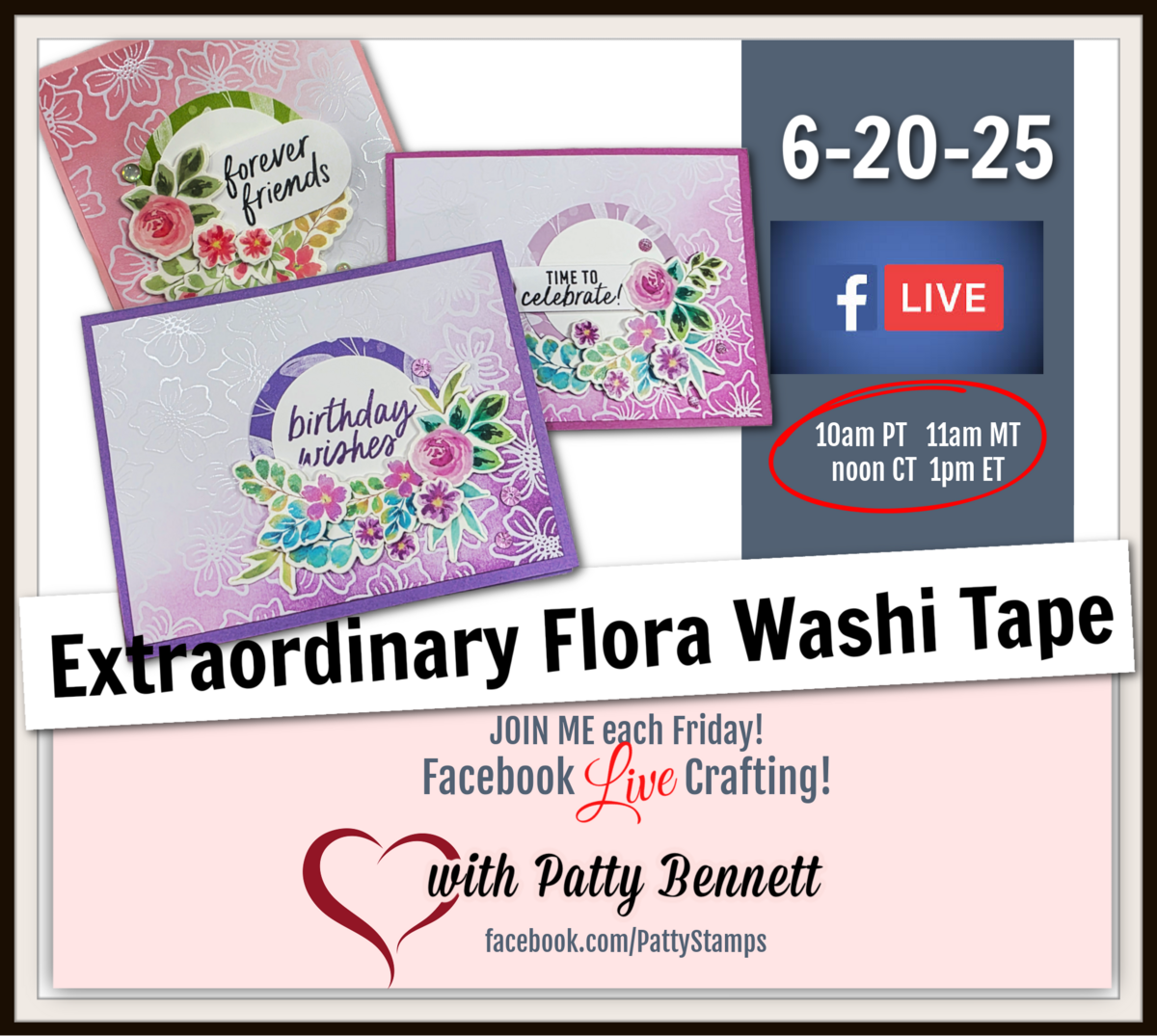 Learn how to use extraordinary flora washi tape. Promotional image for a Facebook Live crafting event featuring handmade cards with floral washi tape. Text includes “Extraordinary Flora Washi Tape,” event date “6-20-25,” and times. Hosted by Patty Bennett, with Facebook Live and heart graphics. To read more, visit Patty Stamps (pattystamps.com)