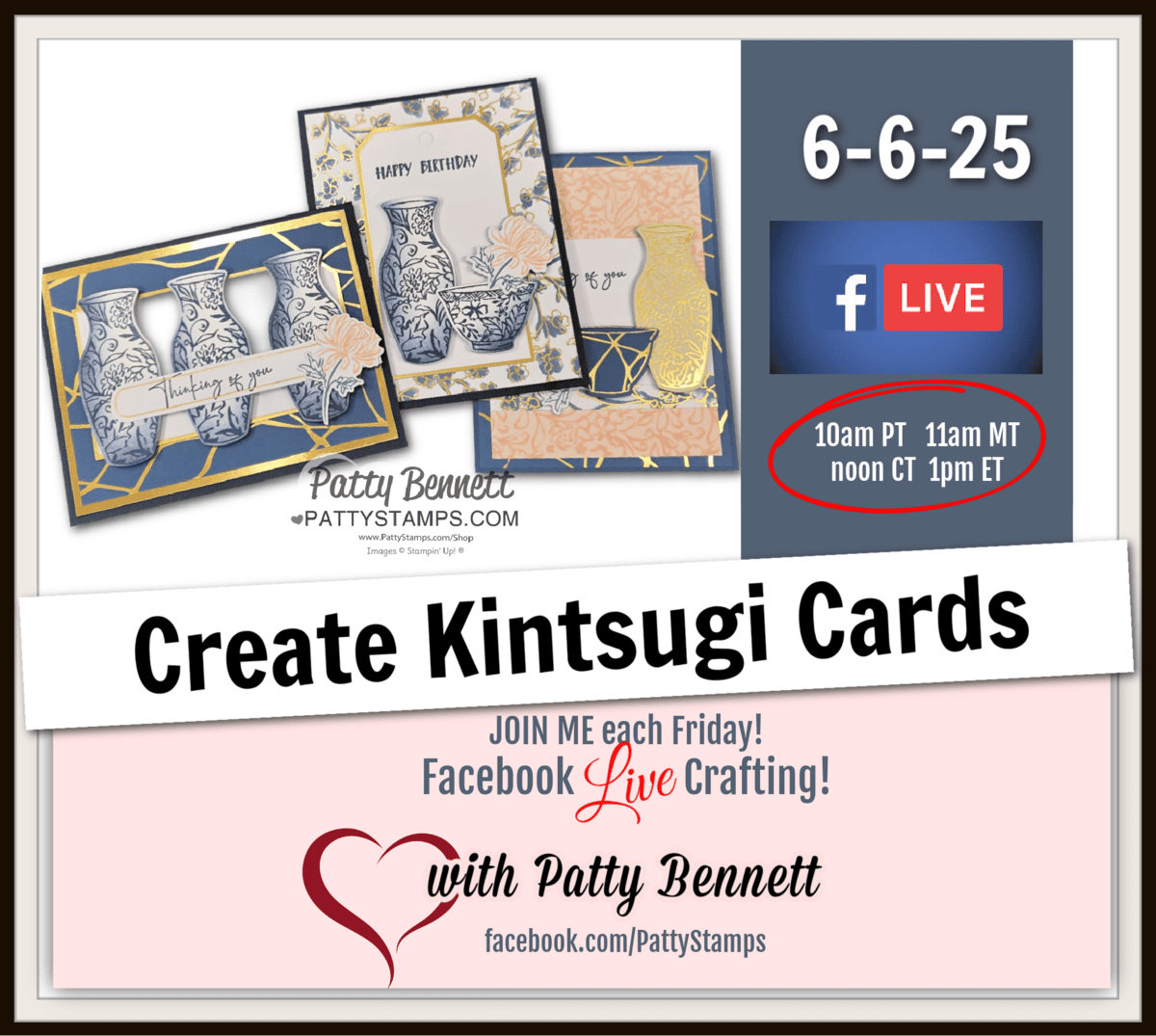 Promotional image for a Facebook Live event on June 6, 2025, showing three handmade Stampin' UP! Kintsugi cards featuring vases with gold detailing. Event times are listed in multiple zones, hosted by Patty Bennett, with a heart logo and Facebook link. To read more, visit Patty Stamps (pattystamps.com)