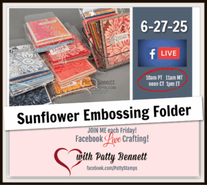 Image promoting a “Sunflower Embossing Folder” craft event on 6-27-25 via Facebook Live. Shows colorful handmade cards with sunflower designs, event times in four time zones, and Patty Bennett’s Facebook info with a heart graphic. To read more, visit Patty Stamps (pattystamps.com)