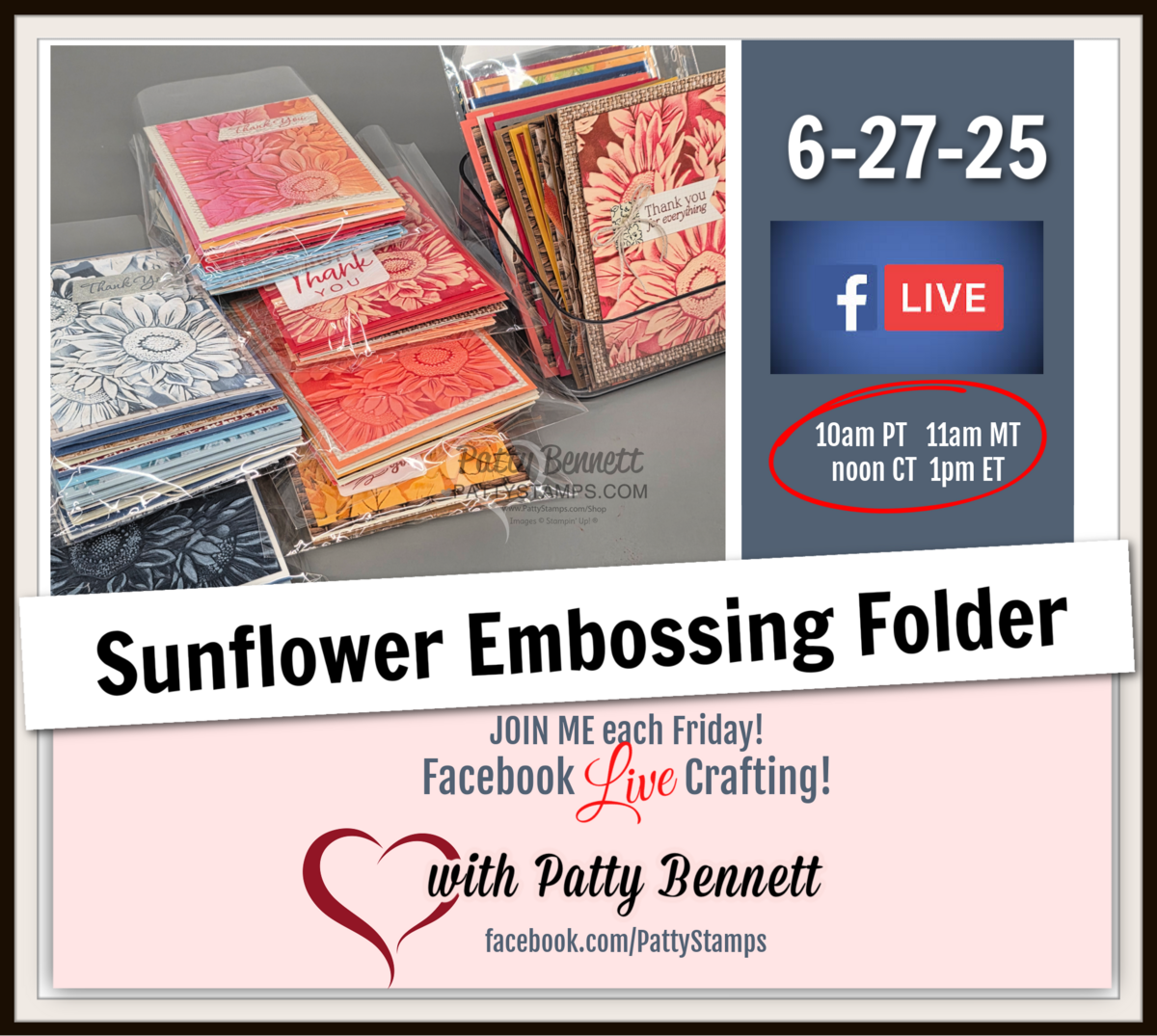 Image promoting a “Sunflower Embossing Folder” craft event on 6-27-25 via Facebook Live. Shows colorful handmade cards with sunflower designs, event times in four time zones, and Patty Bennett’s Facebook info with a heart graphic. To read more, visit Patty Stamps (pattystamps.com)