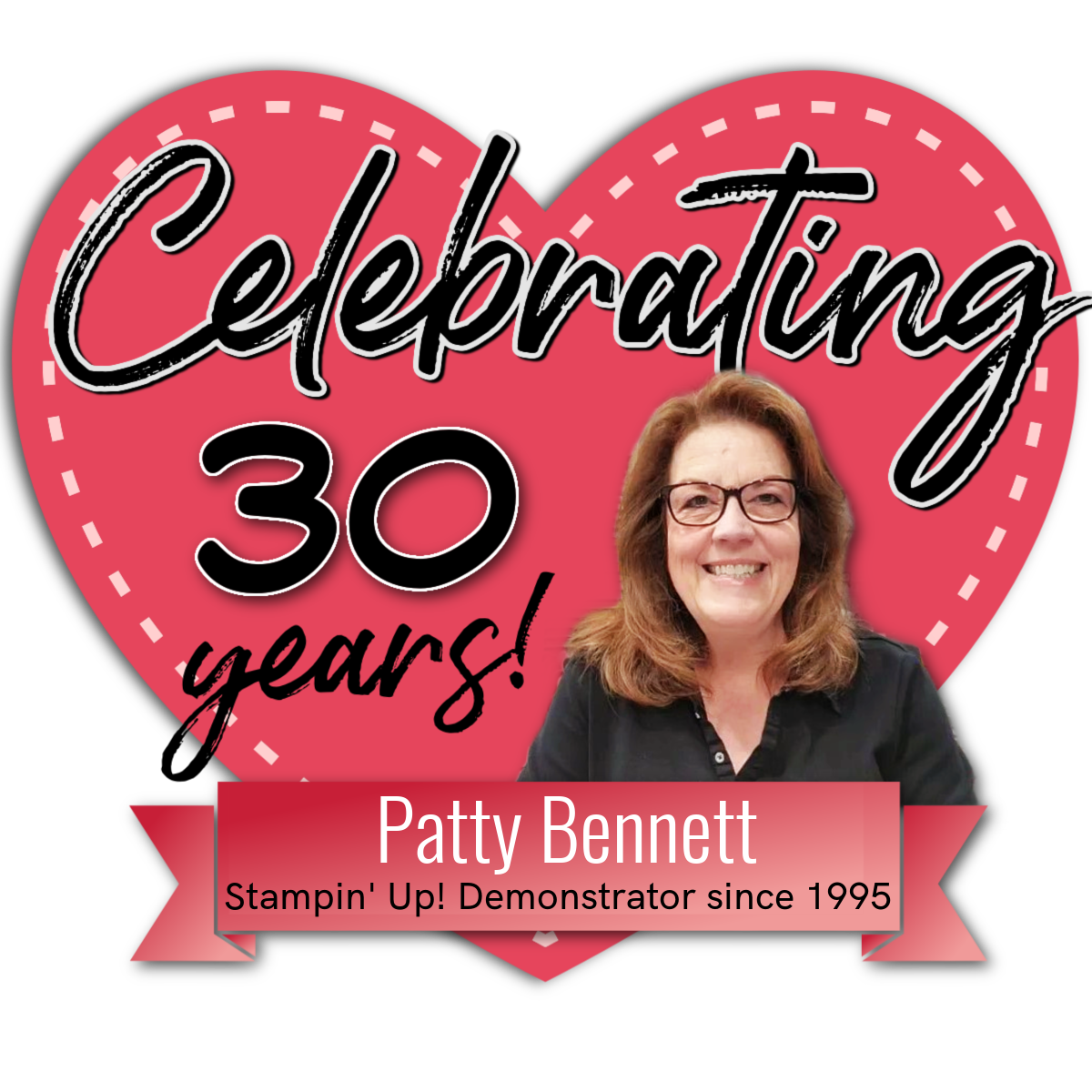 Celebrating 30 years as a Stampin' UP! demonstrator. Patty Bennett / Pattystamps. A smiling woman with glasses and shoulder-length hair is in front of a large pink heart. Text reads “Celebrating 30 years!” and “Patty Bennett, Stampin’ Up! Demonstrator since 1995” on a ribbon banner at the bottom. To read more, visit Patty Stamps (pattystamps.com)
