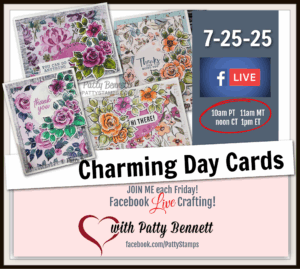 A promotional graphic for "Charming Day Cards" shows four handmade floral greeting cards. Event details on a blue box: "7-25-25," "Facebook Live," and times (10am PT, 11am MT, noon CT, 1pm ET). Host: Patty Bennett, facebook.com/PattyStamps. To read more, visit Patty Stamps (pattystamps.com)