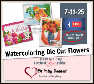 Graphic promoting a Facebook Live event titled “Watercoloring Die Cut Flowers” on July 11, 2025, with three colorful handmade cards featuring flower designs. Times listed for different time zones and hosted by Patty Bennett. Facebook Live and heart icons shown. To read more, visit Patty Stamps (pattystamps.com)