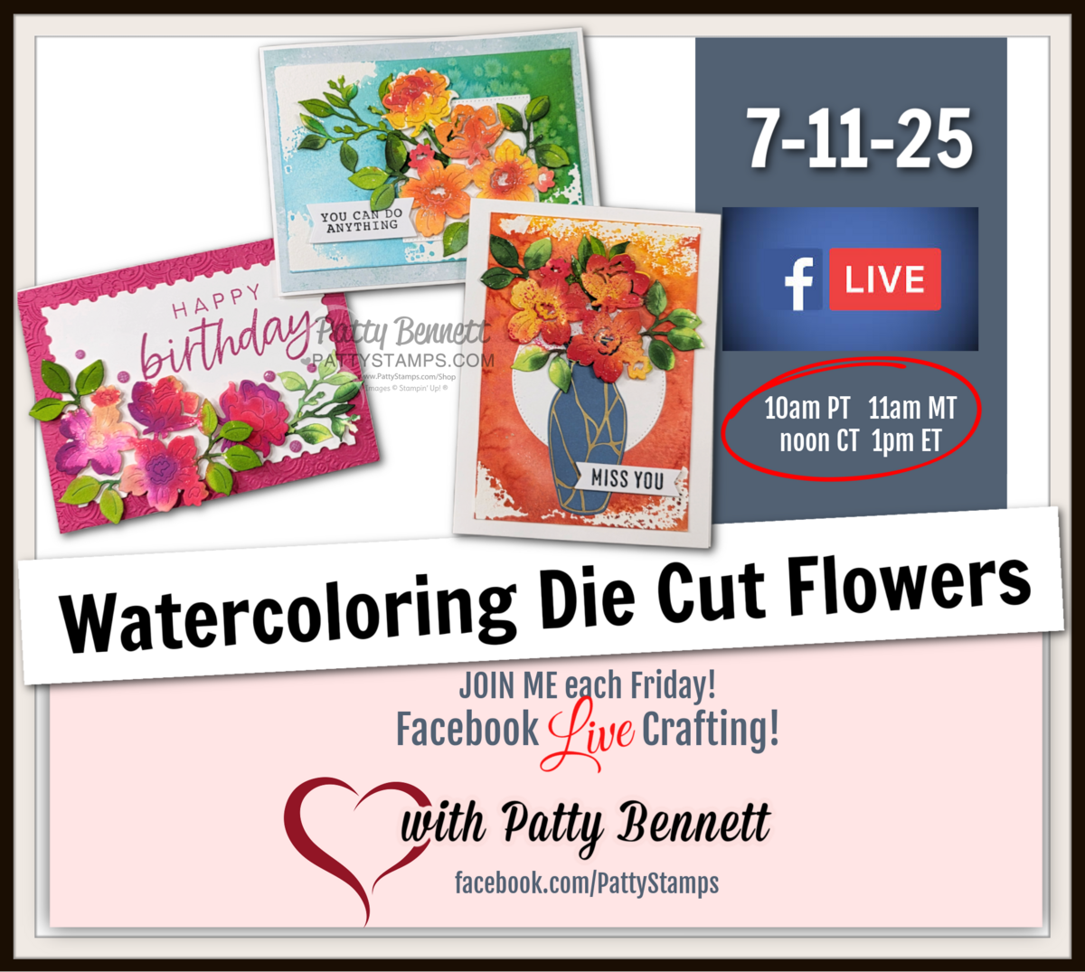 Graphic promoting a Facebook Live event titled “Watercoloring Die Cut Flowers” on July 11, 2025, with three colorful handmade cards featuring flower designs. Times listed for different time zones and hosted by Patty Bennett. Facebook Live and heart icons shown. To read more, visit Patty Stamps (pattystamps.com)