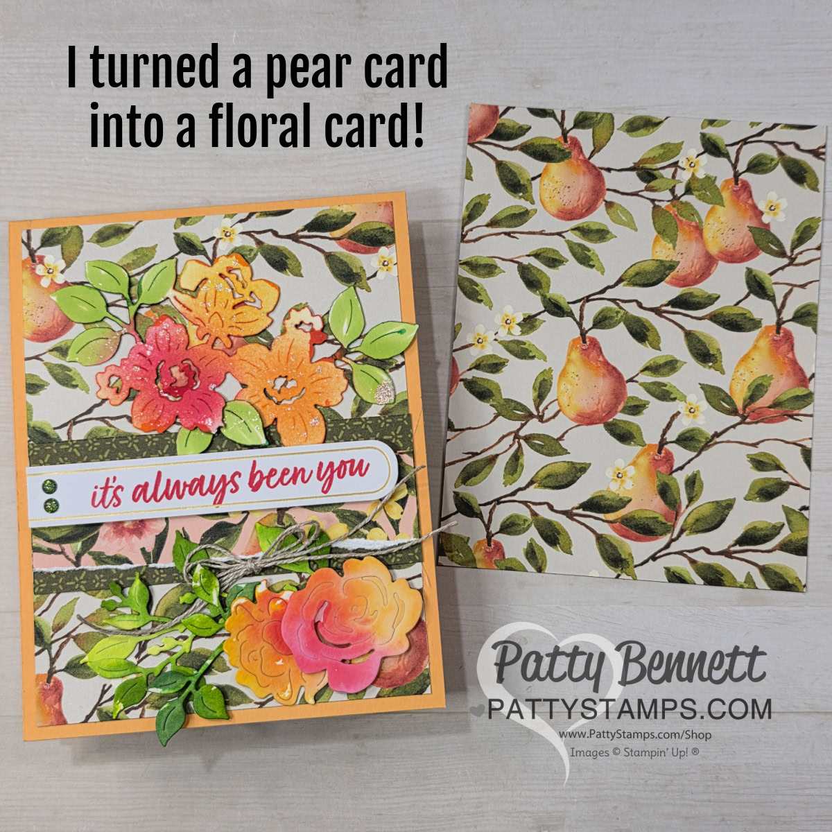 Two greeting cards are displayed. The original card (right) features a background of yellow pears on leafy branches. The altered card (left) has cut-out, vibrant flowers over the same background with a sentiment strip reading "it's always been you. To read more, visit Patty Stamps (pattystamps.com)