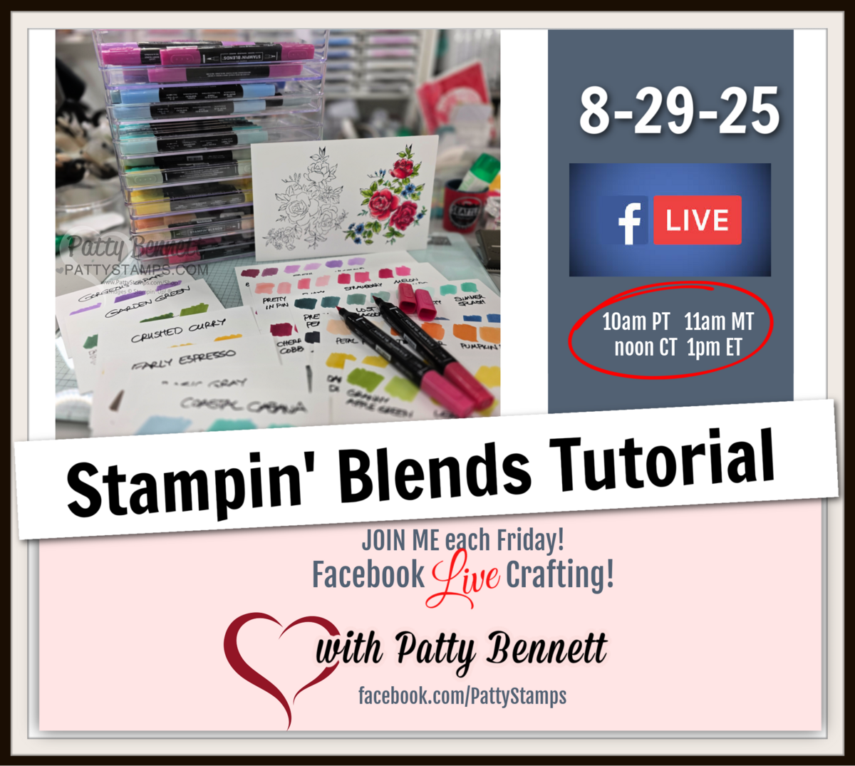 Live video: the 6 missing blends and coloring tutorial live. A colorful workspace with Stampin’ Blends markers, stamped floral images, and ink color cards. Text states “Stampin’ Blends Tutorial,” “8-29-25,” Facebook Live event times, and details about joining Patty Bennett for live crafting. Heart logo bottom right. To read more, visit Patty Stamps (pattystamps.com)