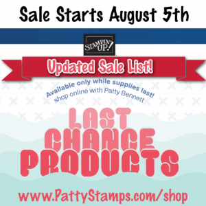 Promotional graphic for Stampin’ Up! reads “Sale Starts August 5th,” with a banner labeled “Updated Sale List!” and text below: “Last Chance Products.” Additional text: “Available only while supplies last! shop online with Patty Bennett www.PattyStamps.com/shop.”. To read more, visit Patty Stamps (pattystamps.com)