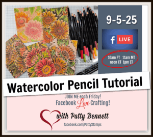 Watercolor Pencil tutorial Assorted cards featuring vibrant, hand-colored flowers are arranged beside colored pencils and a paintbrush. A text overlay promotes a “Watercolor Pencil Tutorial” on Facebook Live, with details and times listed, hosted by Patty Bennett of PattyStamps. To read more, visit Patty Stamps (pattystamps.com)