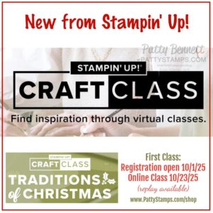 A promotional graphic for Stampin’ Up! virtual craft classes. The top text says, “New from Stampin’ Up!” and promotes “Craft Class: Find inspiration through virtual classes.” The first class, "Traditions of Christmas," begins registration on 10/1/25 and is online on 10/23/25. To read more, visit Patty Stamps (pattystamps.com)