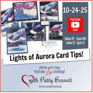Six handmade greeting cards with painted aurora borealis night skies and trees are displayed on a promo for a “Lights of Aurora Card Tips!” YouTube Live event on October 24-25, hosted by Patty Bennett. Times and YouTube info appear on the right side. To read more, visit Patty Stamps (pattystamps.com)