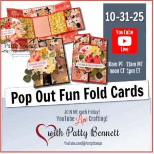Promotional image for a YouTube Live crafting event on October 31, 2025. Displays handmade “Pop Out Fun Fold Cards” with floral designs. Event times: 10am PT, 11am MT, noon CT, 1pm ET. Hosted by Patty Bennett, with her YouTube channel and social media linked. To read more, visit Patty Stamps (pattystamps.com)