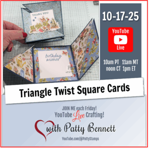 A hand holds a decorated triangle twist square card with floral and botanical designs. The card reads “birthday wishes.” Text advertises a YouTube Live crafting event, “Triangle Twist Square Cards,” with Patty Bennett, on 10-17-25 at various US times. To read more, visit Patty Stamps (pattystamps.com)