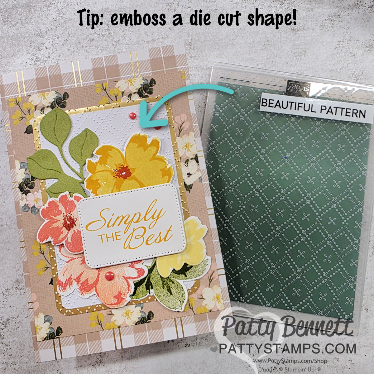 A handmade floral greeting card with “Simply the Best” on a die-cut square. The card is decorated with yellow and pink flowers and green leaves. An arrow and text suggest embossing a die-cut shape. To the right is a green embossing folder labeled "Beautiful Pattern. To read more, visit Patty Stamps (pattystamps.com)