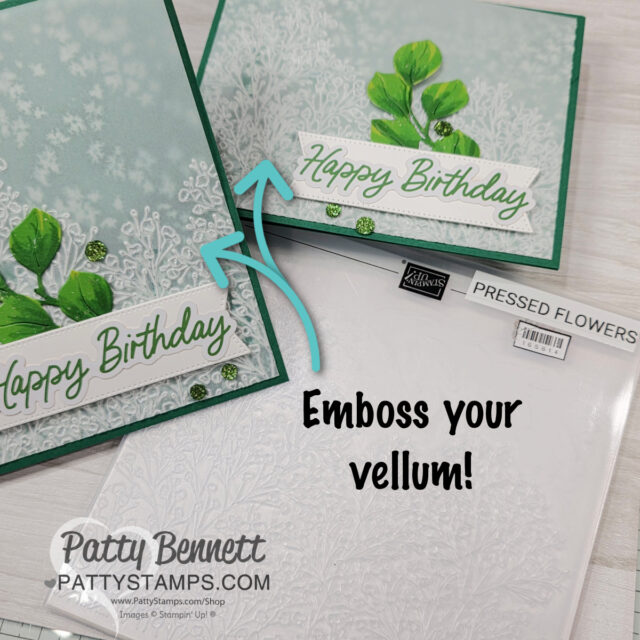 Pressed flowers birthday card with with leaves and "Happy Birthday" in script font are displayed. The cards have white embossed floral designs on vellum. An embossing folder labeled “Pressed Flowers” is shown below. Text says "Emboss your vellum!. To read more, visit Patty Stamps (pattystamps.com)