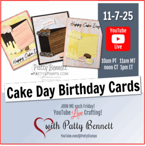 Promotional graphic for a "Cake Day Birthday Cards" YouTube Live event on 11-7-25, featuring three handmade cake-themed cards, event details, and Patty Bennett's name and social media handle, with a heart graphic and crafting invitation. To read more, visit Patty Stamps (pattystamps.com)