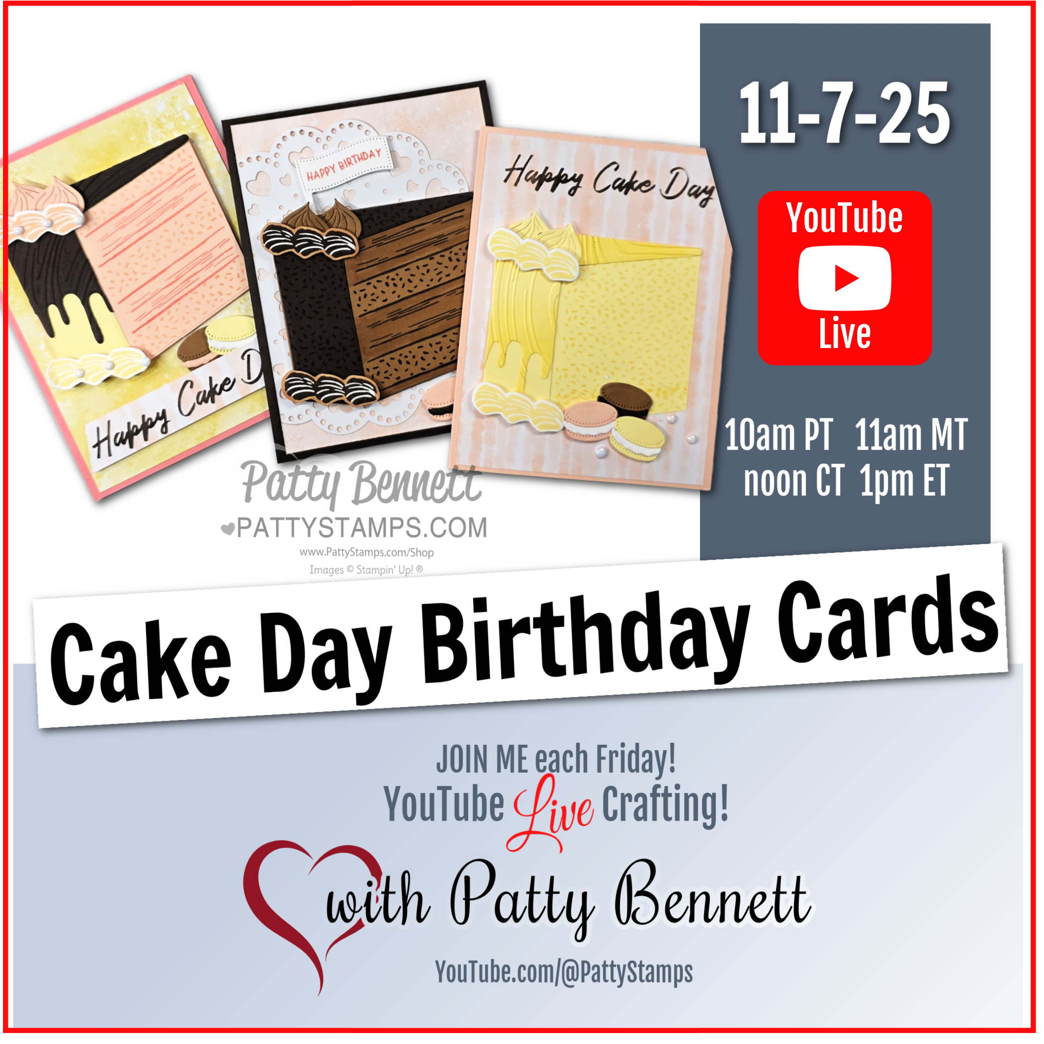 Promotional graphic for a "Cake Day Birthday Cards" YouTube Live event on 11-7-25, featuring three handmade cake-themed cards, event details, and Patty Bennett's name and social media handle, with a heart graphic and crafting invitation. To read more, visit Patty Stamps (pattystamps.com)
