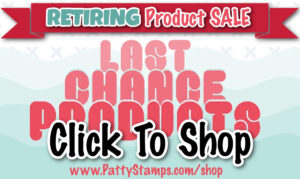 A banner reads “RETIRING Product SALE” in green, pink, and white. Below, large pink letters say “LAST CHANCE PRODUCTS” with “Click To Shop” in bold black and white text. At the bottom is the website: www.PattyStamps.com/shop. The background is pale blue. To read more, visit Patty Stamps (pattystamps.com)