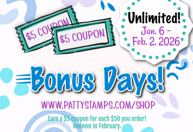 Bonus Days coupons. Colorful promotional graphic with two "$5 Coupon" tickets, text reading "Unlimited! Jan. 6 - Feb. 2, 2026," "Bonus Days!" in bold blue, website link, and note: "Earn a $5 coupon for each $50 you order! Redeem in February." Abstract shapes decorate the background. To read more, visit Patty Stamps (pattystamps.com)