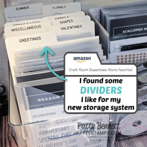A clear organizer holds labeled dividers for craft supplies, such as "SUMMER," "FLORALS," "MISCELLANEOUS," and "GREETINGS." A text box says, “I found some DIVIDERS I like for my new storage system,” with an Amazon logo and light blue arrow. To read more, visit Patty Stamps (pattystamps.com)