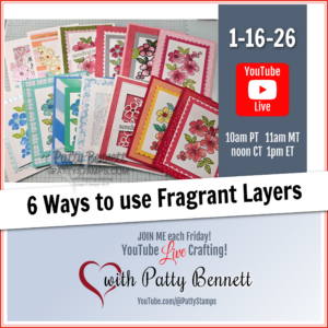 A promo image for a YouTube Live event displays colorful handmade greeting cards with layered flower designs. Text announces “6 Ways to use Fragrant Layers.” Event details and times are listed, with “Patty Bennett” as the host, and YouTube Live logos shown. To read more, visit Patty Stamps (pattystamps.com)