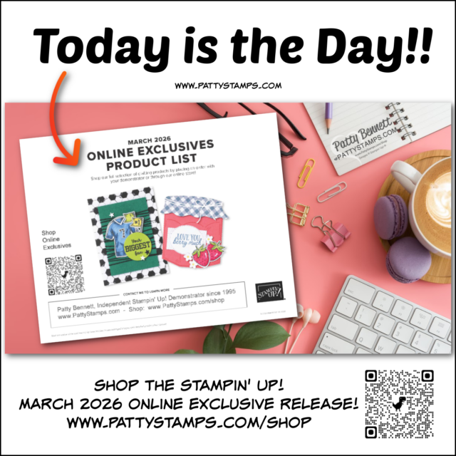 A promo image with “Today is the Day!!” at the top, featuring a printed product list for March 2026 Stampin’ Up! Online Exclusives. Craft supplies, a cupcake, coffee, and QR codes surround the list. Website info appears at the bottom. To read more, visit Patty Stamps (pattystamps.com)