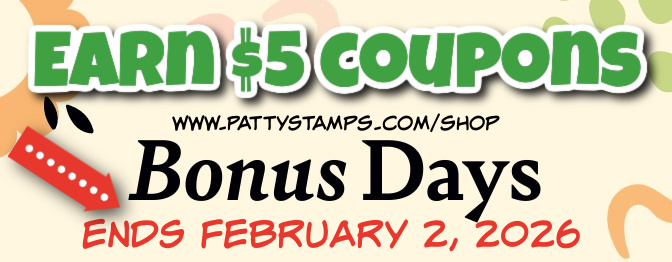 A banner reads “EARN $5 COUPONS” in bold green text at the top, with “Bonus Days” in black and “ENDS FEBRUARY 2, 2026” in red below. A red arrow points left. The website www.pattystamps.com/shop appears above "Bonus Days" on a beige background. To read more, visit Patty Stamps (pattystamps.com)