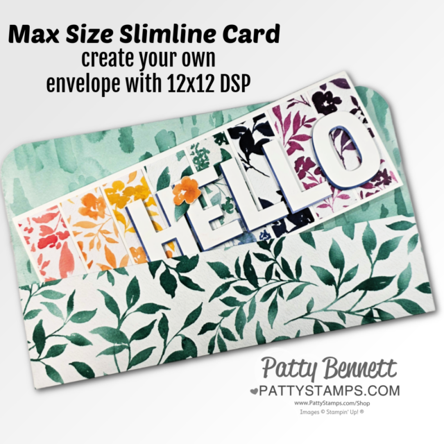A handmade slimline card with leafy green watercolor patterns and a multicolored floral strip. Large white letters spell “HELLO,” partially overlapping the card. Text above reads: “Max Size Slimline Card, create your own envelope with 12x12 DSP.” Patty Bennett’s watermark is below. To read more, visit Patty Stamps (pattystamps.com)