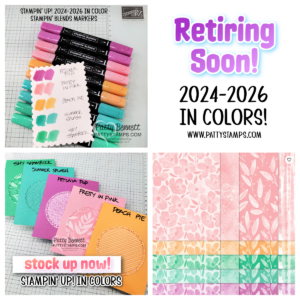 A collage features Stampin’ Up! 2024-2026 “In Color” markers and swatches, a “Retiring Soon!” notice, colorful stamped card samples with “stock up now!” text, and patterned papers in coordinating colors. All images are bright and craft-themed. To read more, visit Patty Stamps (pattystamps.com)