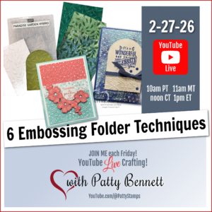 A promotional graphic for a YouTube Live on 2-27-26 about "6 Embossing Folder Techniques" features Stampin’ Up! embossed cards, the red YouTube Live logo, event times, and “with Patty Bennett” in cursive with a heart and @PattyStamps. To read more, visit Patty Stamps (pattystamps.com)