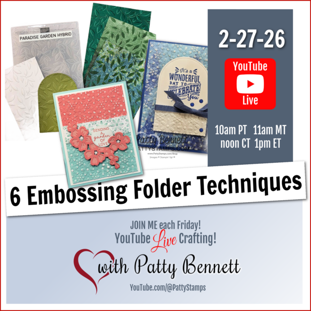 A promotional graphic for a YouTube Live on 2-27-26 about "6 Embossing Folder Techniques" features Stampin’ Up! embossed cards, the red YouTube Live logo, event times, and “with Patty Bennett” in cursive with a heart and @PattyStamps. To read more, visit Patty Stamps (pattystamps.com)