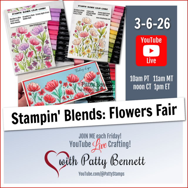 Colorful floral cards made with Stampin' Blends markers and floral stamp sets are displayed. Text promotes a live YouTube crafting event, “Stampin’ Blends: Flowers Fair,” on 3-6-26, listing times and featuring Patty Bennett’s YouTube channel. To read more, visit Patty Stamps (pattystamps.com)