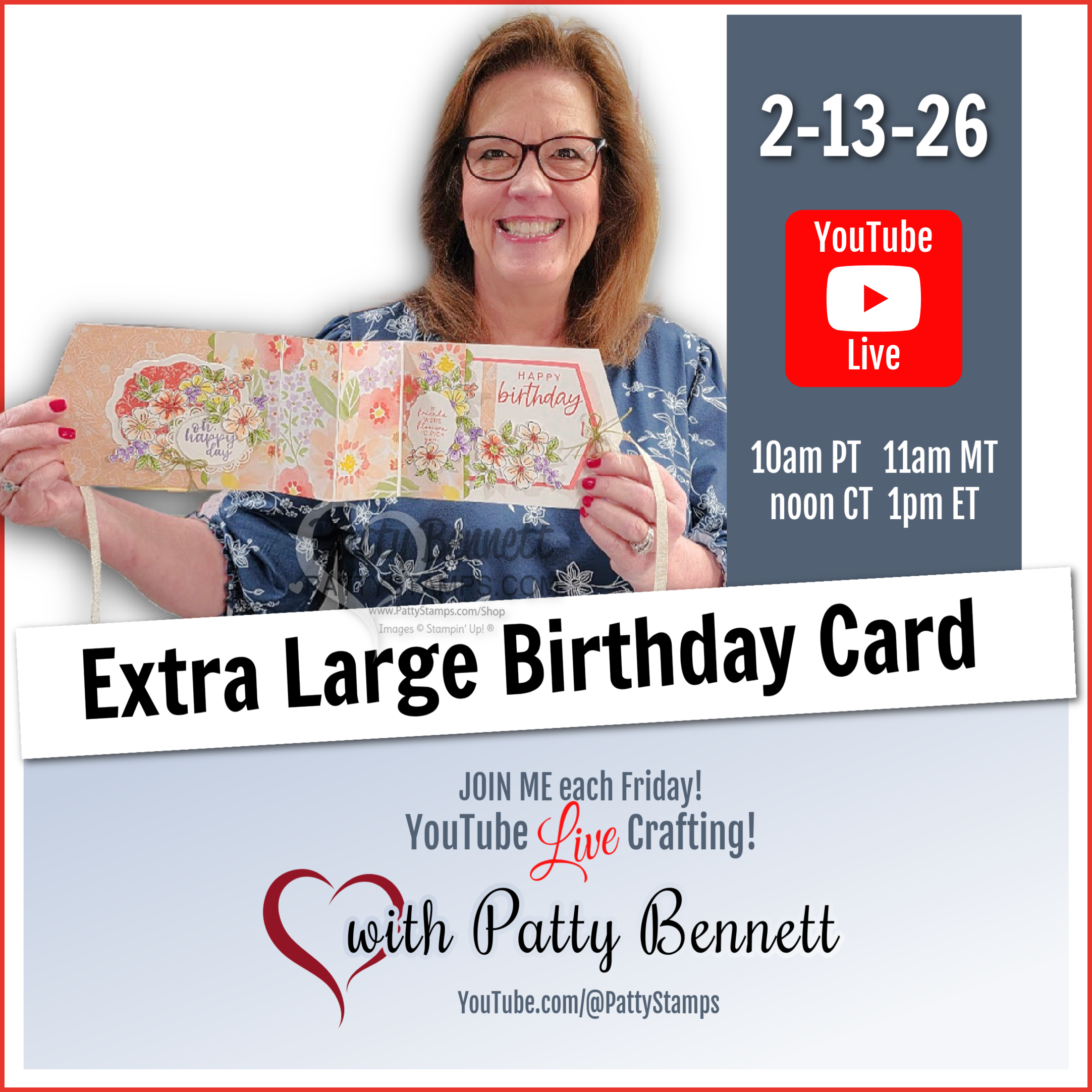 A smiling woman holds a colorful, handmade, extra-large birthday card. Text announces a YouTube Live event on 2-13-26 at various times, featuring Patty Bennett’s crafting channel, with “Extra Large Birthday Card” as the theme. To read more, visit Patty Stamps (pattystamps.com)