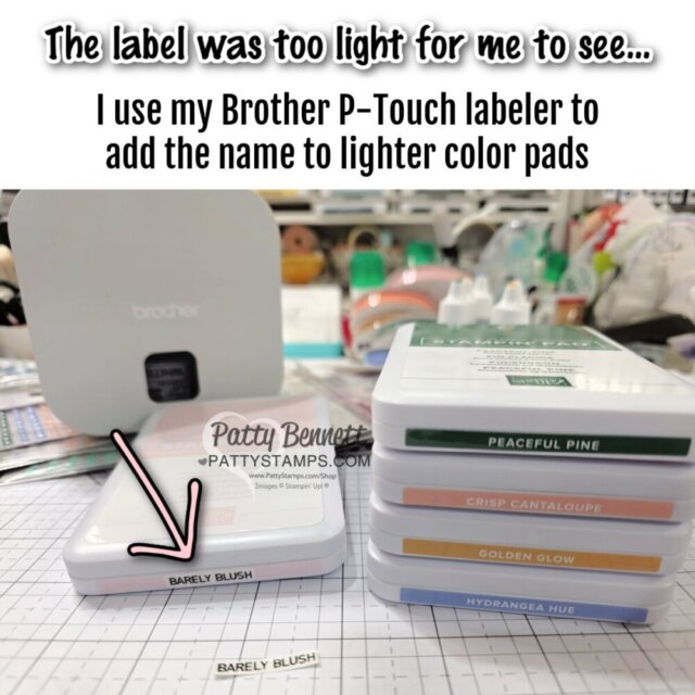 Stampin UP! unboxing and tips. A stack of color pads sits on a crafting table; the top pad’s original label is hard to read. A custom label reading "BARELY BLUSH" is added to the pad's edge for clarity. Text on the image explains using a P-Touch labeler for better visibility. To read more, visit Patty Stamps (pattystamps.com)