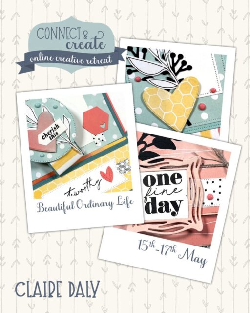 A collage advertising an online creative retreat called "Connect & Create." It features three scrapbook samples with hearts, flowers, and uplifting text. Dates "15th–17th May" and the name "Claire Daly" are shown on a patterned background. To read more, visit Patty Stamps (pattystamps.com)