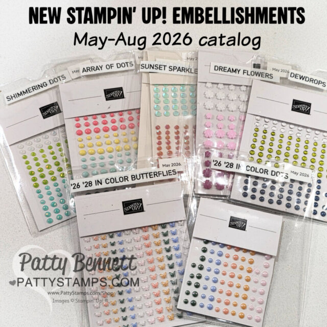 Seven packs of colorful adhesive embellishments labeled with names like “Shimmering Dots,” “Array of Dots,” and “Dreamy Flowers” are arranged on a tabletop. Text above reads “NEW STAMPIN’ UP! EMBELLISHMENTS May–Aug 2026 catalog.”. To read more, visit Patty Stamps (pattystamps.com)