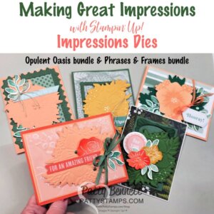 Five handmade greeting cards are displayed, each decorated with layered die-cut flowers and leaves in shades of green, peach, and orange. Text above promotes Stampin’ Up! Impressions Dies and the Opulent Oasis and Phrases & Frames bundles. To read more, visit Patty Stamps (pattystamps.com)