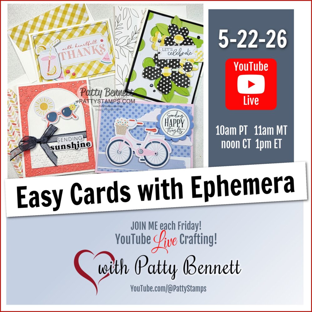 A collage displays five handmade greeting cards with colorful designs, ephemera, and cheerful phrases. Text announces a "YouTube Live" event, "Easy Cards with Ephemera" by Patty Bennett, on 5-22-26, at various times, with a heart and crafting invitation. To read more, visit Patty Stamps (pattystamps.com)
