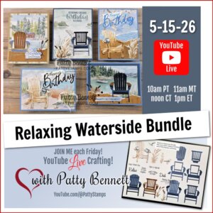 A promotional flyer features handmade cards with Adirondack chairs and relaxing waterside themes, advertising a YouTube live video event for the "Relaxing Waterside Bundle" on 5-15-26 with Patty Bennett. Event times and social media details included. To read more, visit Patty Stamps (pattystamps.com)