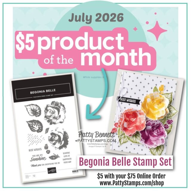 Promotional graphic for July 2026’s $5 product of the month: the Begonia Belle Stamp Set. The image shows the stamp set, a floral greeting card sample, and details stating $5 with a $75 online order at PattyStamps.com/shop. To read more, visit Patty Stamps (pattystamps.com)