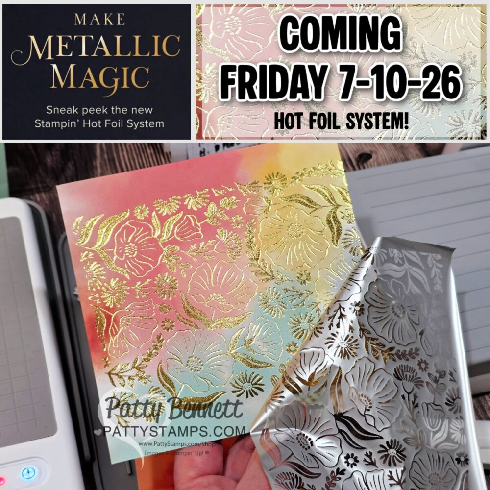 A floral card with shiny gold foil detailing is partially revealed from a silver hot foil sheet beside a crafting machine. Text above reads: "MAKE METALLIC MAGIC Sneak peek the new Stampin' Hot Foil System. COMING FRIDAY 7-10-26 HOT FOIL SYSTEM!. To read more, visit Patty Stamps (pattystamps.com)