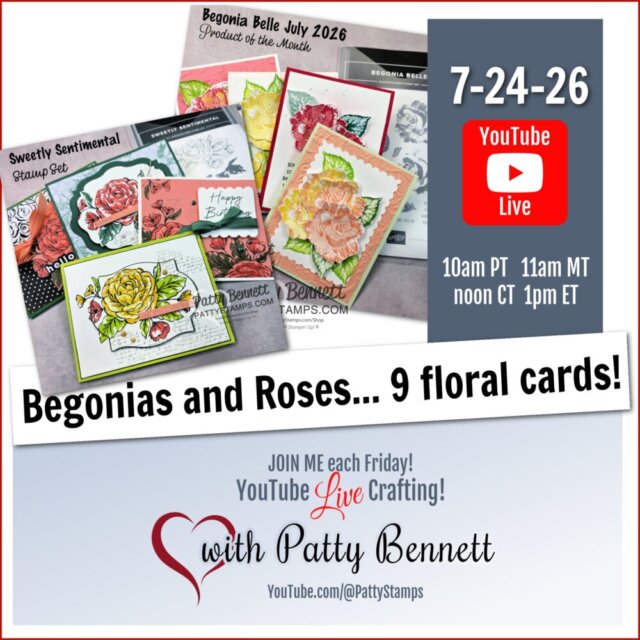 An ad for a YouTube Live crafting event on 7-24-26 by Patty Bennett, featuring 9 floral cards with begonias and roses. Includes times for PT, MT, CT, and ET. Text promotes weekly crafting sessions and images show stamped and colored floral card designs. To read more, visit Patty Stamps (pattystamps.com)