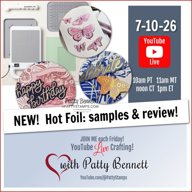 Promo image for Patty Bennett’s YouTube Live on 7-10-26; features craft tools, hot foil greeting cards with butterflies, “happy birthday” and “celebrate” designs, and event details: 10am PT, 11am MT, 12pm CT, 1pm ET. “NEW! Hot Foil: Samples & review!”. To read more, visit Patty Stamps (pattystamps.com)